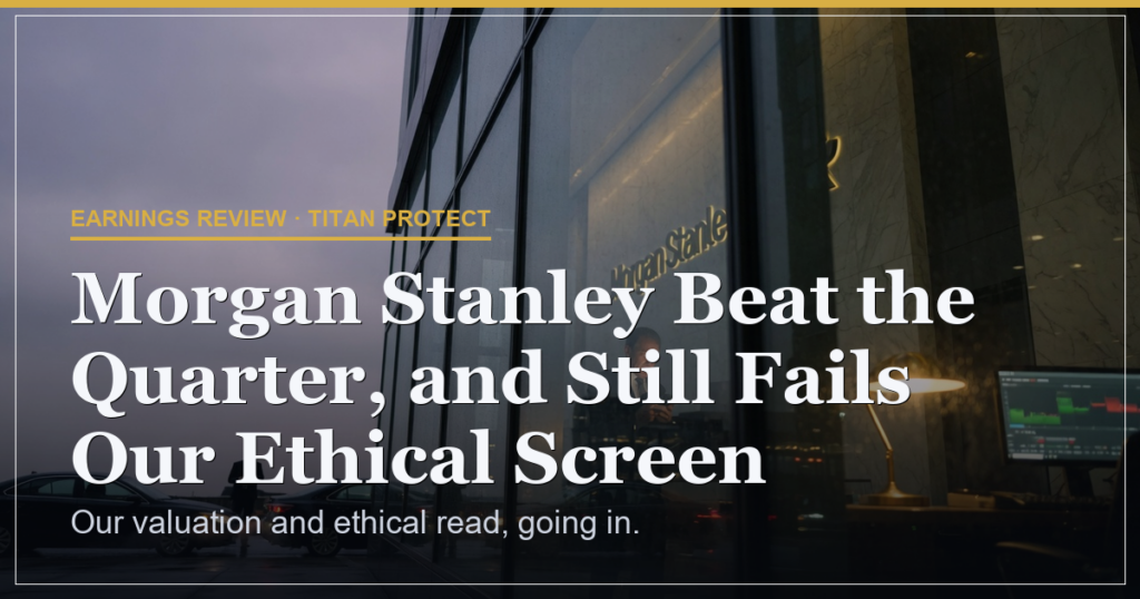 Morgan Stanley Beat the Quarter, and Still Fails Our Ethical Screen. Here’s Why We Pass.